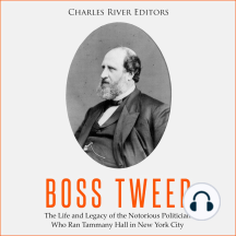 Boss Tweed: The Life and Legacy of the Notorious Politician Who ...