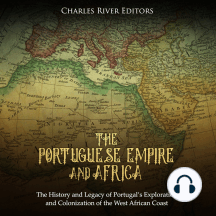 Listen To Portuguese Empire And Africa The The History And Legacy Of Portugal S Exploration And Colonization Of The West African Coast Audiobook By Charles River Editors And Ken Teutsch