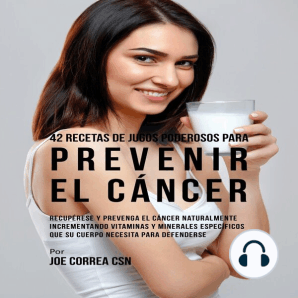 42 Recetas de Jugos Poderosos para Prevenir el Cáncer