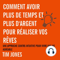 Comment avoir plus de temps et plus d'argent pour réaliser vos rêves: Une approche contre-intuitive pour avoir une vie agréable