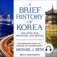 A Brief History of Korea: Isolation, War, Despotism and Revival, The Fascinating Story of a Resilient But Divided People