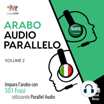 Audio Parallelo Arabo: Impara l'arabo con 501 Frasi utilizzando l'Audio Parallelo - Volume 2