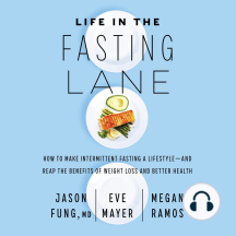 Life In The Fasting Lane: How To Make Intermittent Fasting A Lifestyle-And Reap The Benefits Of Weight Loss And Better Health