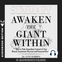 Summary of Awaken the Giant Within: How to Take Immediate Control of Your Mental, Emotional, Physical and Financial by Tony Robbins