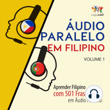 Áudio Paralelo em Filipino - Aprender Filipino com 501 Frases em Áudio Paralelo - Volume 1: Aprender Filipino com 501 Frases em Áudio Paralelo - Volume 1