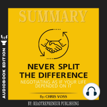Summary of Never Split the Difference: Negotiating As If Your Life Depended On It by Chris Voss and Tahl Raz