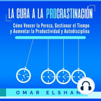 La Cura a la Procrastinación: Cómo Vencer la Pereza, Gestionar el Tiempo y Aumentar la Productividad y Autodisciplina