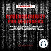 CYBERSECURITY FOR BEGINNERS: 3 BOOKS IN 1: WHAT YOU MUST KNOW ABOUT CYBERSECURITY, HOW TO GET A JOB IN CYBERSECURITY, HOW TO DEFEND AGAINST HACKERS & MALWARE