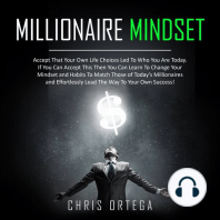 Millionaire Mindset: Accept That Your Own Life Choices Led to Who You Are Today. If You Can Accept This Then You Can Learn to Change Your Mindset and Habits to Match Those of Today's Millionaires and Effortlessly Lead the Way to Your Own Success!