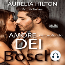 Listen To Amore Nel Profondo Dei Boschi Audiobook By Aurelia Hilton And Patrizia Barrera