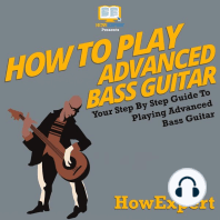 How To Play Advanced Bass Guitar: Your Step By Step Guide to Playing Advanced Bass Guitar