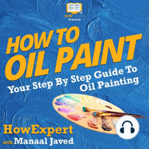 How To Oil Paint by HowExpert, Manaal Javed - Audiobook | Scribd