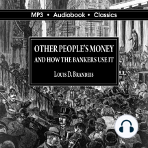 Other Peoples' Money and How The Bankers Use It by Louis D Brandeis -  Audiobook