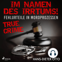 Im Namen des Irrtums! - Fehlurteile in Mordprozessen