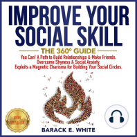 IMPROVE YOUR SOCIAL SKILLS: The 360° Guide. You Can! A Path to Build Relationships & Make Friends. Overcome Shyness & Social Anxiety. Exploits a Magnetic Charisma for Building Your Social Circles. NEW VERSION