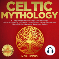 CELTIC MYTHOLOGY: A Compelling Path Retracing Celtic Mythology. From Celtic Gods & Goddesses to Heroes and Legendary Creatures. Tales of Myths & Legends, Sagas, and Beliefs. NEW VERSION
