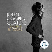 I Wanna Be Yours de John Cooper Clarke - Livre audio | Scribd