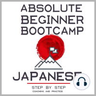 Japanese: Absolute Beginner Bootcamp.: Step by Step Coaching and Practice.