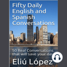 Fifty Daily English And Spanish Conversations By Eliu Lopez Audiobook Scribd