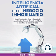 Inteligencia Artificial en el Negocio Inmobiliario: Cómo la inteligencia artificial y el aprendizaje automático transformarán el negocio inmobiliario, el marketing y las finanzas de todos