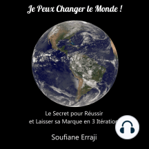 Je Peux Changer Le Monde !: Le secret pour réussir et laisser sa marque en 3 itérations