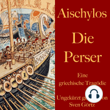 Aischylos: Die Perser: Eine griechische Tragödie. Ungekürzt gelesen