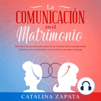 La comunicación en el matrimonio: Descubre los secretos para aprovechar el poder de la comunicación efectiva en tu matrimonio y convertirte en un mejor cónyuge