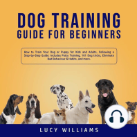 Dog Training Guide for Beginners: How to Train Your Dog or Puppy for Kids and Adults, Following a Step-by-Step Guide: Includes Potty Training, 101 Dog tricks, Eliminate Bad Behavior & Habits, and more.