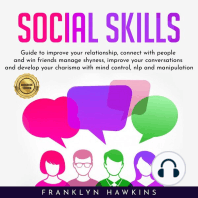 SOCIAL SKILLS: GUIDE TO IMPROVE YOUR RELATIONSHIP, CONNECT WITH PEOPLE AND WIN FRIENDS MANAGE SHYNESS, IMPROVE YOUR CONVERSATIONS AND DEVELOP YOUR CHARISMA WITH MIND CONTROL, NLP AND MANIPULATION.
