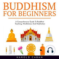 BUDDHISM FOR BEGINNERS : A Comprehensive Guide To Buddhist Teaching, Mindfulness And Meditation