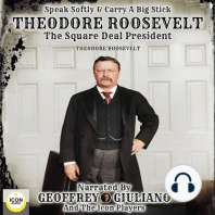 Speak Softly & Carry A Big Stick: Theodore Roosevelt, The Square Deal President