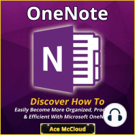 OneNote: Discover How To Easily Become More Organized, Productive & Efficient With Microsoft OneNote