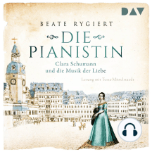 Die Pianistin - Clara Schumann und die Musik der Liebe (Gekürzt)