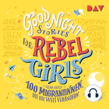 100 Migrantinnen, die die Welt verändern - Good Night Stories for Rebel Girls, Band 3 (Ungekürzt)