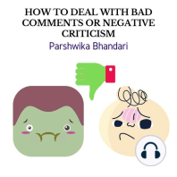 HOW TO DEAL WITH BAD COMMENTS OR NEGATIVE CRITICISM