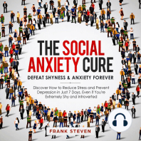 The Social Anxiety Cure. Defeat shyness &Anxiety forever,Discover how to reduce stress and prevent depression in just 7 days,even if you are extremely shy and introverted