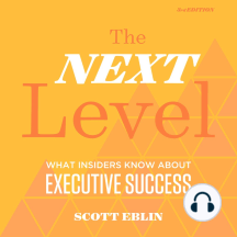 Next Level, 3rd Edition, The: What Insiders Know About Executive ...