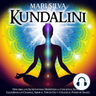 Kundalini: Descubra los secretos para despertar la conciencia superior, equilibrar los chakras, abrir el tercer ojo y utilizar el poder de Shakti