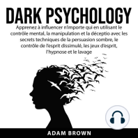 Dark Psychology: Apprenez à influencer n’importe qui en utilisant le contrôle mental, la manipulation et la déception avec les secrets techniques de la persuasion sombre, le contrôle de l’esprit dissimulé, les jeux d’esprit, l’hypnose et le lavage de