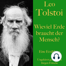 Leo Tolstoi: Wieviel Erde braucht der Mensch?: Eine Erzählung