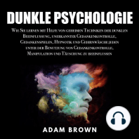 Dunkle Psychologie: Wie Sie lernen mit Hilfe von geheimen Techniken der dunklen Beeinflussung, unerkannter Gedankenkontrolle, Gedankenspielen, Hypnotik und Gehirnwäsche jeden unter der Benutzung