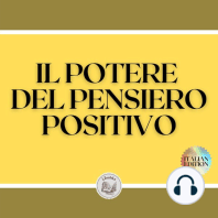 IL POTERE DEL PENSIERO POSITIVO: L'importanza dell'impatto che i pensieri hanno sulla nostra vita