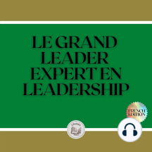 LE GRAND LEADER: EXPERT EN LEADERSHIP