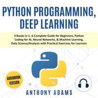 Python Programming, Deep Learning: 3 Books in 1: A Complete Guide for Beginners, Python Coding for AI, Neural Networks, & Machine Learning, Data Science/Analysis With Practical Exercises for Learners