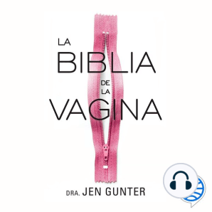 La biblia de la vagina: La vulva y la vagina: una guía de salud femenina para separar la leyenda de la medicina