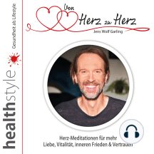 Von Herz zu Herz: Herz-Meditationen für mehr Liebe, Vitalität, inneren Frieden & Vertrauen