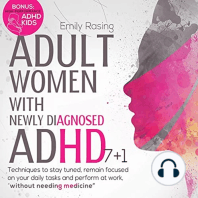Adult Women with Newly Diagnosed ADHD: 7+1 Techniques to Stay Tuned, Remain Focused on Your Daily Tasks and Perform at Work, Without Needing Medicine. Bonus: “High-Performance ADHD Kids”