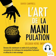 L'ART DE LA MANIPULATION - Décoder votre entourage: Devenez dès maintenant un maître de la psychologie, reconnaissez les techniques de manipulation facilement et utilisez-les à votre avantage