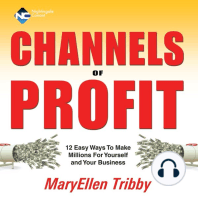 Channels of Profit: 12 Easy Ways To Make Millions For Yourself and Your Business
