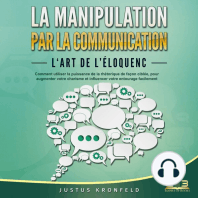 La manipulation par la communication - L'art de l'éloquence: Comment utiliser la puissance de la rhétorique de façon ciblée, pour augmenter votre charisme et influencer votre entourage facilement